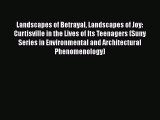 [PDF Download] Landscapes of Betrayal Landscapes of Joy: Curtisville in the Lives of Its Teenagers