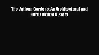 The Vatican Gardens: An Architectural and Horticultural History Read Online PDF