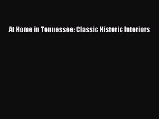 At Home in Tennessee: Classic Historic Interiors Read Online PDF
