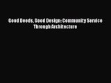 [PDF Download] Good Deeds Good Design: Community Service Through Architecture [Download] Online