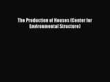 [PDF Download] The Production of Houses (Center for Environmental Structure) [PDF] Online