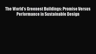 [PDF Download] The World's Greenest Buildings: Promise Versus Performance in Sustainable Design