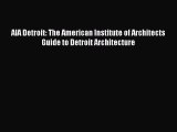AIA Detroit: The American Institute of Architects Guide to Detroit Architecture Read Online