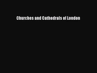 [PDF Download] Churches and Cathedrals of London [Read] Online