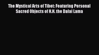 [PDF Download] The Mystical Arts of Tibet: Featuring Personal Sacred Objects of H.H. the Dalai