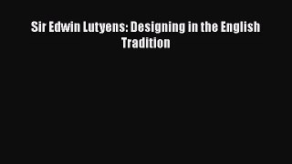 [PDF Download] Sir Edwin Lutyens: Designing in the English Tradition [Read] Online