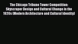 [PDF Download] The Chicago Tribune Tower Competition: Skyscraper Design and Cultural Change