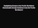 Daylighting Design in the Pacific Northwest (Sustainable Design Solutions from the Pacific