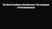 The New Paradigm in Architecture: The Language of Postmodernism  Read Online Book