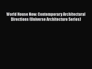 Video herunterladen: World House Now: Contemporary Architectural Directions (Universe Architecture Series) Free