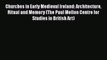 Churches in Early Medieval Ireland: Architecture Ritual and Memory (The Paul Mellon Centre