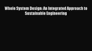 Whole System Design: An Integrated Approach to Sustainable Engineering  PDF Download
