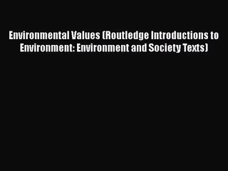 Environmental Values (Routledge Introductions to Environment: Environment and Society Texts)