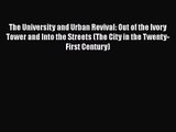 The University and Urban Revival: Out of the Ivory Tower and Into the Streets (The City in