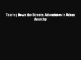 Tearing Down the Streets: Adventures in Urban Anarchy Read Online PDF