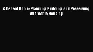A Decent Home: Planning Building and Preserving Affordable Housing  PDF Download