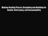 Making Healthy Places: Designing and Building for Health Well-being and Sustainability  Free
