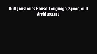 Wittgenstein's House: Language Space and Architecture  Free Books