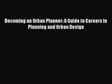 Becoming an Urban Planner: A Guide to Careers in Planning and Urban Design  Read Online Book