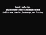 Inquiry by Design: Environment/Behavior/Neuroscience in Architecture Interiors Landscape and