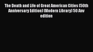 The Death and Life of Great American Cities (50th Anniversary Edition) (Modern Library) 50