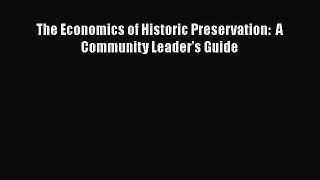 The Economics of Historic Preservation:  A Community Leader's Guide  Free Books
