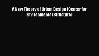 A New Theory of Urban Design (Center for Environmental Structure)  Free Books