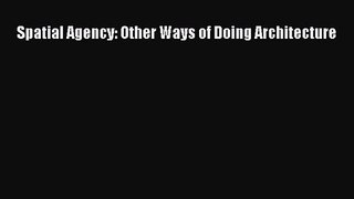 Spatial Agency: Other Ways of Doing Architecture  PDF Download