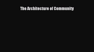 The Architecture of Community Read Online PDF