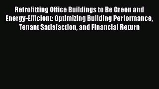 Retrofitting Office Buildings to Be Green and Energy-Efficient: Optimizing Building Performance