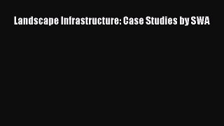 [PDF Download] Landscape Infrastructure: Case Studies by SWA [PDF] Full Ebook