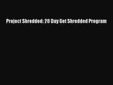 [PDF Download] Project Shredded: 28 Day Get Shredded Program [PDF] Online