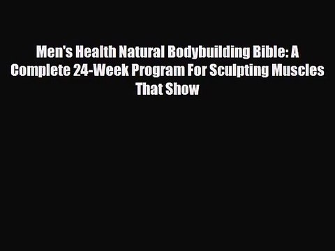 [PDF Download] Men's Health Natural Bodybuilding Bible: A Complete 24-Week Program For Sculpting