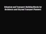 Urbanism and Transport: Building Blocks for Architects and City and Transport Planners  Free