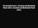 [PDF Download] The Strength Coach - Coaching and Motivating Power Lifters: Coaching and Motivating