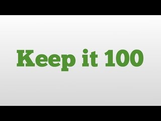 Keep it 100 meaning and pronunciation