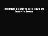 [PDF Download] The Boy Who Looked at the Moon: The Life and Times of Cat Stevens [Read] Online