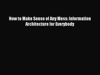 Master Information Architecture: Make Sense of Any Mess 📚