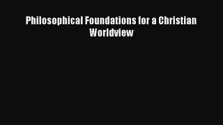 (PDF Download) Philosophical Foundations for a Christian Worldview PDF
