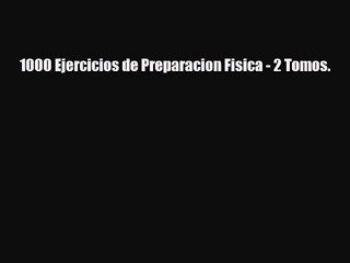 [PDF Download] 1000 Ejercicios de Preparacion Fisica - 2 Tomos. [PDF] Online