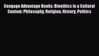 (PDF Download) Cengage Advantage Books: Bioethics in a Cultural Context: Philosophy Religion