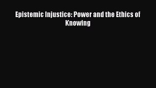 (PDF Download) Epistemic Injustice: Power and the Ethics of Knowing Read Online