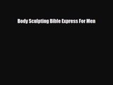 [PDF Download] Body Sculpting Bible Express For Men [Read] Full Ebook