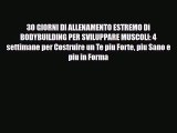 [PDF Download] 30 GIORNI DI ALLENAMENTO ESTREMO Di BODYBUILDING PER SVILUPPARE MUSCOLI: 4 settimane