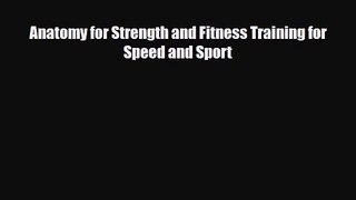 [PDF Download] Anatomy for Strength and Fitness Training for Speed and Sport [Read] Full Ebook