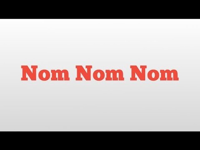 Nom Nom Nom Meaning And Pronunciation Video Dailymotion