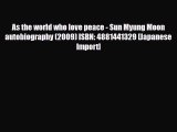 [PDF Download] As the world who love peace - Sun Myung Moon autobiography (2009) ISBN: 4881441329