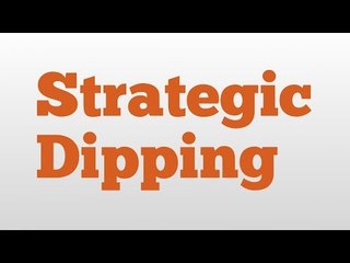 Strategic Dipping meaning and pronunciation