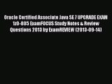 [PDF Download] Oracle Certified Associate Java SE 7 UPGRADE EXAM 1z0-805 ExamFOCUS Study Notes