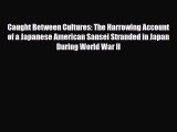 [PDF Download] Caught Between Cultures: The Harrowing Account of a Japanese American Sansei